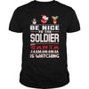 Image of Be Nice To The Soldier Santa Is Watching Christmas