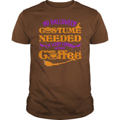 NO HALLOWEEN COSTUME NEEDED I'M SCARY ENOUGH WITHOUT COFFEE T SHIRT