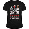 Image of Be Nice To The Dentist Santa Is Watching Christmas