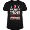 Image of Be Nice To The Teacher Santa Is Watching Christmas