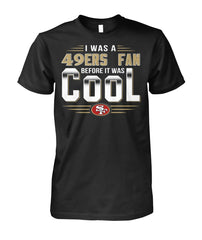 San Francisco 49ers I Was A 49ers Fan Before I Was Cool