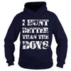 Image of I Hunt Better than the Boys Lady Hunter T-Shirt T-Shirt