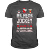 Image of Be Nice To The Jockey Santa Is Watching Christmas