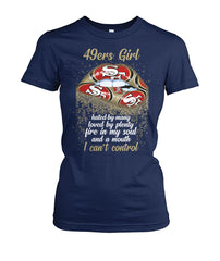 San Francisco 49ersGirl Hated By Many Loved By Plenty Five In My Soul And A Mouth. I Can't ControlTshirt