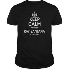 Ray Santana, keep calm and let Ray Santana handle it, Ray Santana T-shirt, Ray Santana T shirt, Ray Santana Shirts, keep calm Ray Santana, Ray Santana Hoodie Sweat Vneck