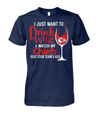 Chiefs - I just want to drink wine and watch my Chiefs beat your team's ass T-shirt