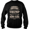 Image of TRUMP Nobody is perfect. But if you are TRUMP you're pretty damn close - TRUMP Tee Shirt, TRUMP shirt, TRUMP Hoodie, TRUMP Family, TRUMP Tee, TRUMP Name