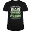 Image of I am a proud Dad of a freaking awesome Deer hunter yes he bought me this shirt