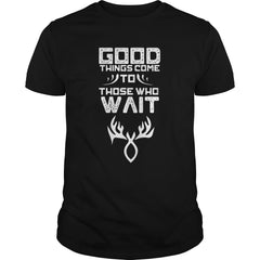 Good things come to those who wait Hunting T-Shirt