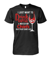 Chiefs - I just want to drink wine and watch my Chiefs beat your team's ass T-shirt