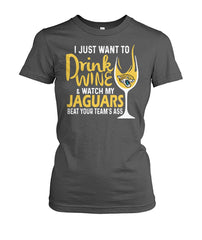 Jacksonville Jaguars - I just want to drink wine and watch my Jaguars beat your team's ass T-shirt