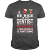 Image of Be Nice To The Dentist Santa Is Watching Christmas