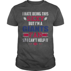 I Hate Being This Sexy But Iam Giants Fan TShirt
