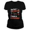Image of You Cant Scare Me I Have A Dachshund Ha