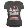 Image of Be Nice To The Glazier Santa Is Watching Christmas
