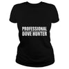 Image of Funny Professional Dove Hunter Hunting T-Shirt