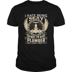 I Hate Being Sexy But Im A Plumber T Shirt