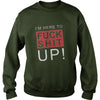 Image of I'm here to fuck shit up! happy halloween gift I'm here to fuck shit up!