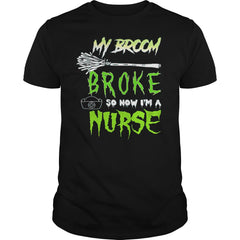 MY BROKE SO NOW I'M A NURSE T SHIRT