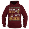 Image of i Just Want To Drink Beer And Watch Raiders TShirt