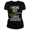 Image of I work out just kidding i chase toddlers
