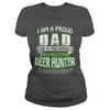 Image of I am a proud Dad of a freaking awesome Deer hunter yes he bought me this shirt