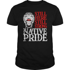 NATIVE AMERICAN T SHIRT STILL HERE STILL STRONG NATIVE PRIDE