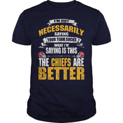 Im not necessarily sayingchiefs better