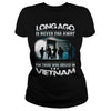 Image of Viet Nam Veteran T Shirt - Long Ago Is Never Far Away