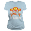 Image of You Can't Scare Me I'm A Teacher Halloween T-Shirt