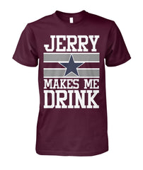 Cowboys - Jerry makes me drink T-shirt