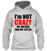 Image of I'M NOT CRAZY MY MOTHER HAD ME TESTED