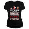 Image of Be Nice To The Epidemiologist Santa Is Watching Christmas
