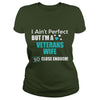Image of Veterans I Ain't Perfect But I Am A Veterans Wife So Close Enough T Shirts
