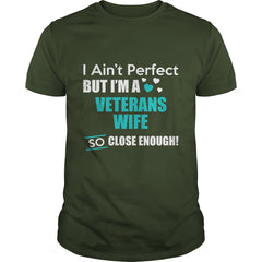 Veterans I Ain't Perfect But I Am A Veterans Wife So Close Enough T Shirts