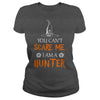 Image of You Cant Scare Me I Am A Hunter