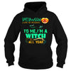 Image of I'M A WITCH ALL YEAR T SHIRT HALLOWEEN COSTUME GIFT