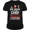 Image of Be Nice To The Chef Santa Is Watching Christmas