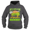 Image of My Broom Broke So I Became A Machinist Halloween