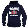 Image of 49ers Just Hate Us T-shirt, 49ers Just Hate Us Hoodies
