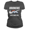 Image of Broncos Just Hate Us T-shirt, Broncos Just Hate Us Hoodies