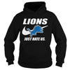 Image of Lions Just Hate Us T-shirt, Lions Just Hate Us Hoodies