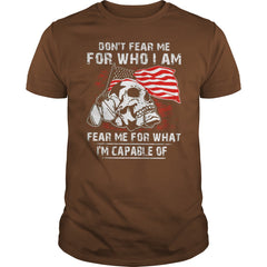 VETERAN DON'T FEAR ME FOR WHO I AM T SHIRT
