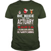 Image of Be Nice To The ACTUARY Santa Is Watching Christmas