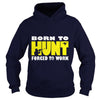 Image of Born To Hunt Forced To Work T SHIRT Farmer T-Shirt