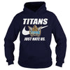 Image of Titans Just Hate Us T-shirt, Titans Just Hate Us Hoodies