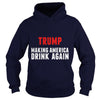 Image of Funny Trump Making America Drink Again Tee Shirt