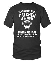 Behind every good catcher is a mom Limited Edition T-shirts