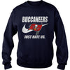 Image of Buccaneers Just Hate Us T-shirt, Buccaneers Just Hate Us Hoodies