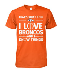 Denver Broncos - That's what I do I love Broncos and I know things T-shirt